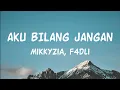 Download Lagu Aku Bilang Jangan - MikkyZia, F4dli || Lirik