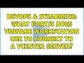 DevOps SysAdmins What does VMware Workstation use to connect to a vCenter server