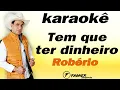 Download Lagu KARAOKÊ -  TEM QUE TER DINHEIRO  - ROBÉRIO E SEUS TECLADOS