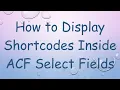 How to Display Shortcodes Inside ACF Select Fields