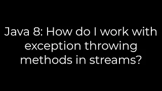 Java 8 How do I work with exception throwing methods in streams 5solution