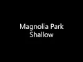 Magnolia Park - Shallow (Lyrics)