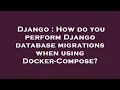 Django How do you perform Django database migrations when using Docker-Compose