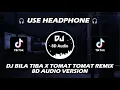 Download Lagu DJ BILA TIBA X TOMAT TOMAT REMIX VIRAL TIKTOK TERBARU 2023 (DJ Nansuya) 8D Audio Version