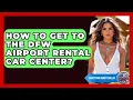 How To Get To The DFW Airport Rental Car Center - Everything About Dallas
