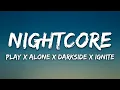 Lagu Nightcore → Play x Alone x Darkside x Ignite (Lyrics) | Switching Vocals