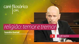 reexibição: religião, temor e tremor, com leandro karnal