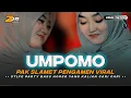 DJ UMPOMO VERSI PAK SLAMET PENGAMEN TERBARU BASS HOREG YANG KALIAN CARI CARI