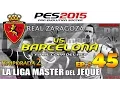 PES 2015 + Liga Master del Jeque ~ Zaragoza S02 EP.#45 Final Copa del Rey vs. Barcelona