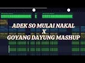 Lagu DJ ADE SO MULAI NAKAL X GOYANG DAYUNG MASHUP FULL BASS|||Yaan_Rmx_
