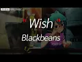 Wish - Blackbeans l โต๊ะริม, ซูลูปาก้า ตาปาเฮ้, ลืมไป [ เนื้อเพลง ]