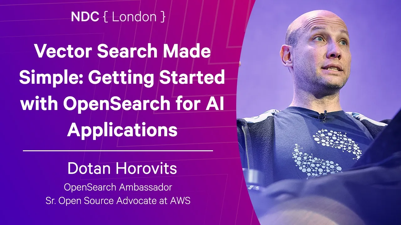 Vector Search Made Simple: Getting Started with OpenSearch for AI Applications - Dotan Horovits