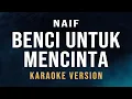 Download Lagu Benci untuk Mencinta - Naif (Karaoke)