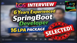 TCS REAL Interview Experience Selected 6 Years Spring Boot Developer 16 LPA Package