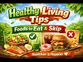 Healthy Living Tips - Foods to Eat Skip