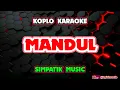 Lagu MANDUL KARAOKE - SIMPATIK MUSIC @koplokaraooke