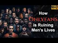 Onlyfans is Ruining Men s Lives Value and Intimate Relationships