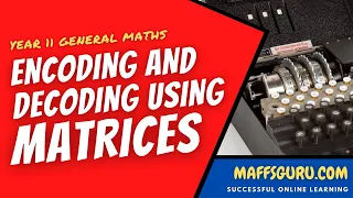 Encoding and decoding information Matrices General Maths Units 1 and 2 MaffsGuru com