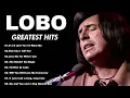 Download Lagu Best Of Lobo 🎶💿 Lobo Greatest Hits Playlist ✨ It Sure Took A Long Time, I’d Love You To Want Me