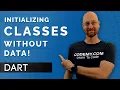 Initialize Objects Without Data - Learn Dart Programming 14