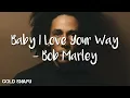 Baby I Love Your Way - Bob Marley (Lyrics)