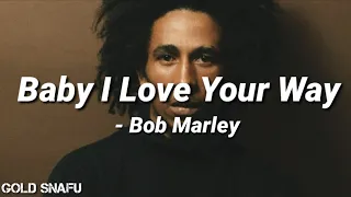 baby i love your way bob marley lyrics