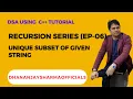 DSA Recursion C EP-06 Unique Subset of Given String