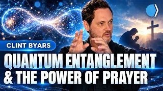 Quantum Entanglement & The Power of Prayer - Clint Byars