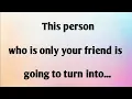 THIS PERSON WHO IS ONLY YOUR FRIEND IS...