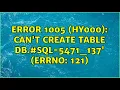 ERROR 1005 HY000 Can t create table db -5471 - 137 errno 121 2 Solutions