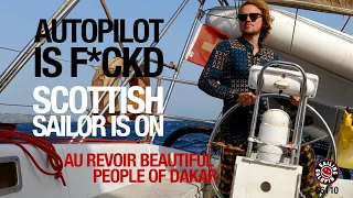 Autopilot Is F*ckd & Sottish Sailor Is On | Au Revoir Good People Of Dakar | Season 6 | Episode 10