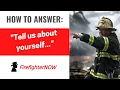 How to answer Tell us about yourself FirefighterNOW