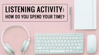 Listening Activity: How do You Spend Your Time?