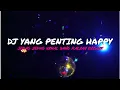 Download Lagu DJ YANG PENTING HAPPY REMIX JEDAG JEDUG FULL BASS TERBARU 2023