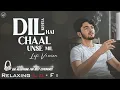 Dil Kehta Hai Chaal Unse Mil | Relaxing Lo-fi Mix | Kumar Sanu | 90s Bollywood Relaxing Song