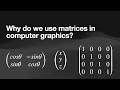 Why do we use matrices in computer graphics