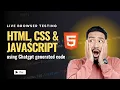 Live Browser Testing HTML CSS Javascript using Chatgpt generated code