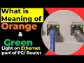 What is meaning of ORANGE GREEN Light on Ethernet Port in PC or Router or Network Swtich