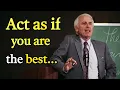 ACT AS IF YOU ARE THE BEST NO ONE IS BETTER THAN YOU - Jim Rohn Motivation