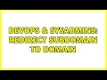 DevOps SysAdmins Redirect subdomain to domain 2 Solutions