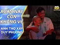 Download Lagu XUÂN NÀY CON KHÔNG VỀ - Anh thợ xây DUY PHƯƠNG