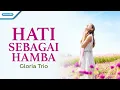 Download Lagu Hati Sebagai Hamba - Gloria Trio (Official lyric video)