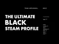 NEW GUIDE The Ultimate Full Black Steam Profile