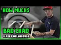 How Much Bad Chad Get paid From YouTube