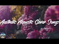 Download Lagu Acoustic Cover Songs ☀️  - Aesthetic Acoustic Cover Of Popular Songs