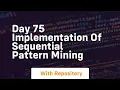 Day 75 implementation of sequential pattern mining