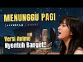 Download Lagu Menunggu Pagi | Versi Anime | Nyentuh Abis!!!