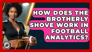 How Does The Brotherly Shove Work In Football Analytics - Gridiron Data Digest