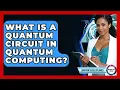 What Is A Quantum Circuit In Quantum Computing - Quantum Tech Explained