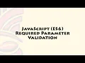 Javascript ES6 Required Parameter Validation